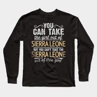 You Can Take The Girl Out Of Sierra Leone But You Cant Take The Sierra Leone Out Of The Girl - Gift for Sierra Leonean With Roots From Sierra Leone Long Sleeve T-Shirt